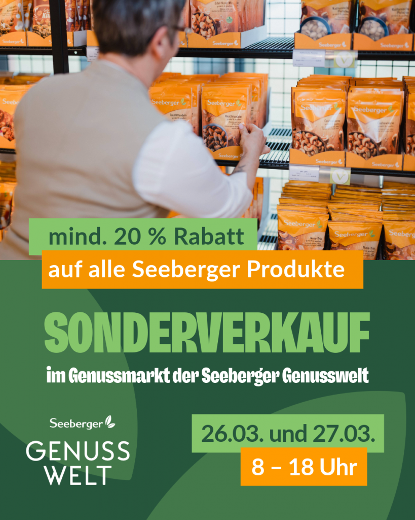 Sonderverkauf im Genussmarkt der Seeberger Genusswelt. Mindestens 20 Prozent Rabatt auf alle Seeberger PRodukte am 26.03. und 27.03. von 8-18 Uhr.